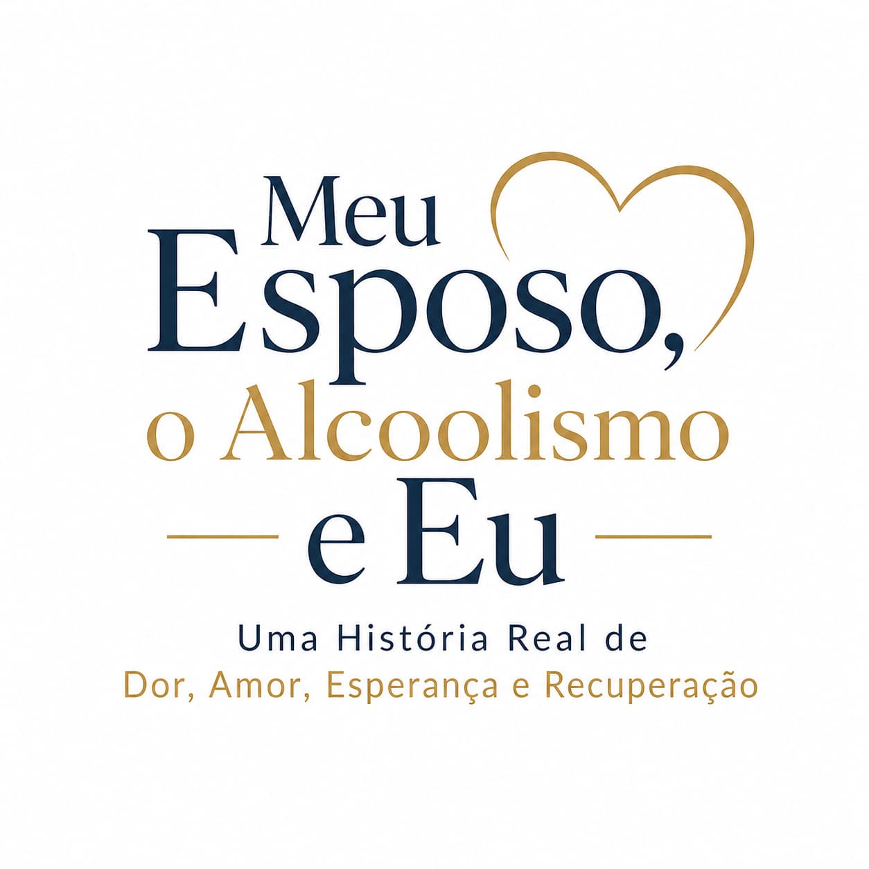 Logo: Meu Esposo, o Alcoolismo e Eu